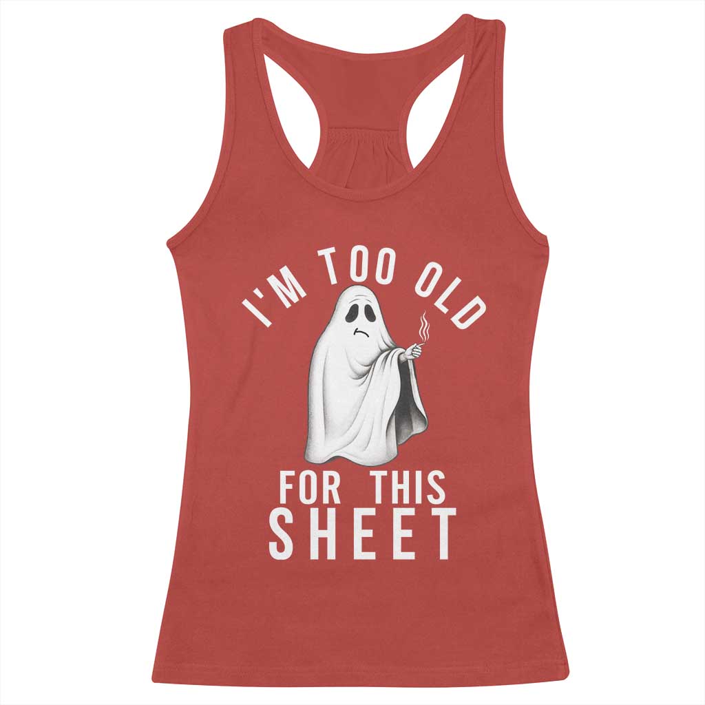 Funny Ghost Halloween Racerback Tank Top I Am Too Old For This Sheet - Wonder Print Shop