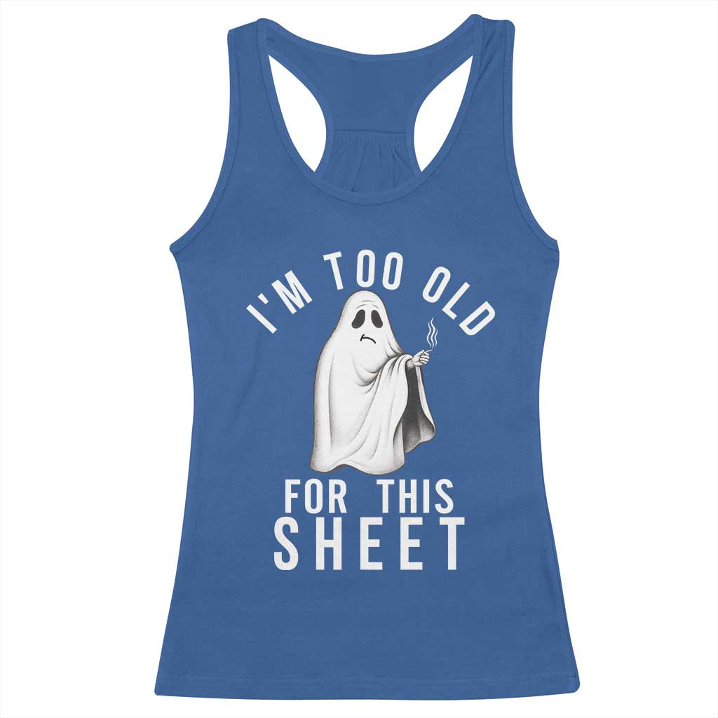 Funny Ghost Halloween Racerback Tank Top I Am Too Old For This Sheet - Wonder Print Shop