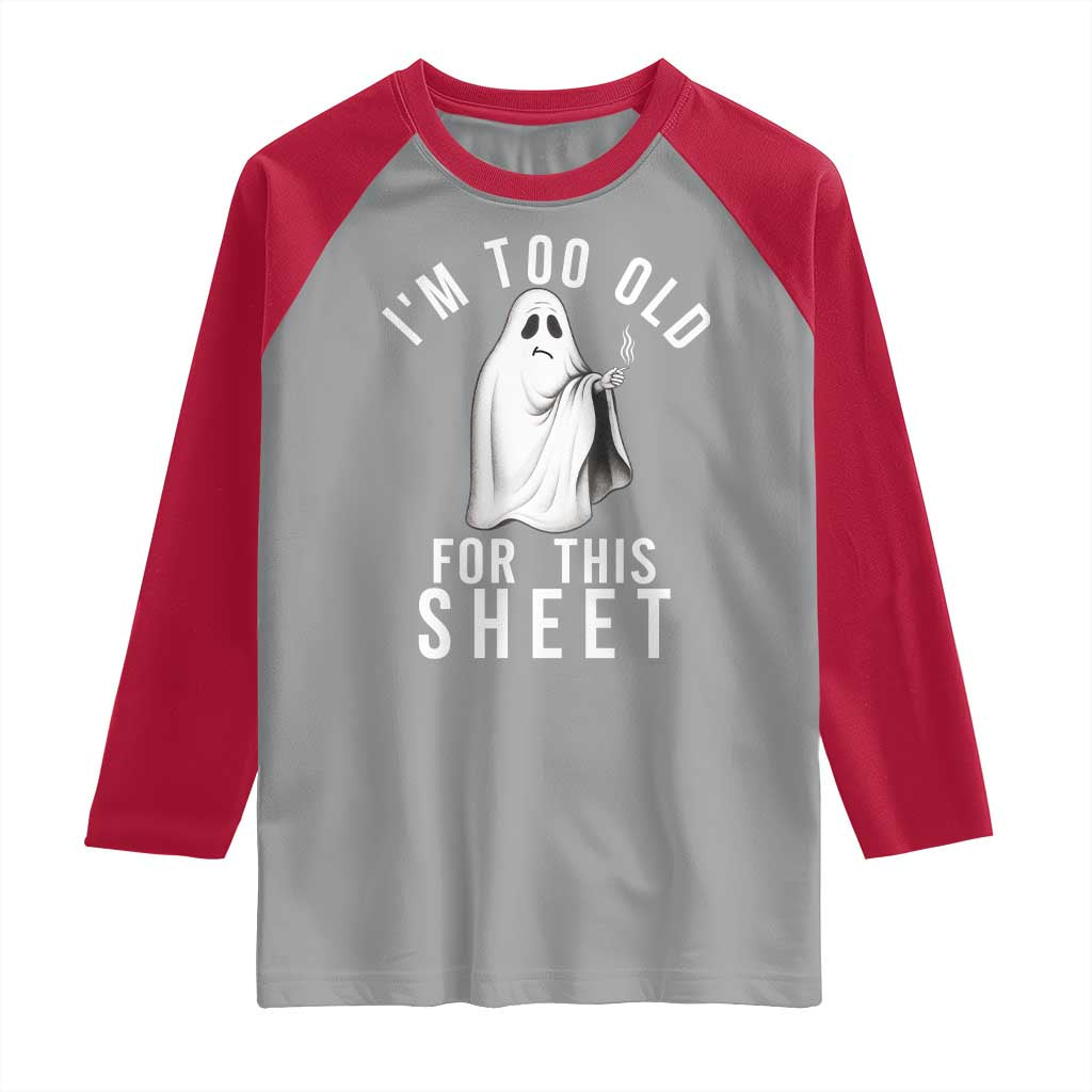 Funny Ghost Halloween Raglan Shirt I Am Too Old For This Sheet - Wonder Print Shop