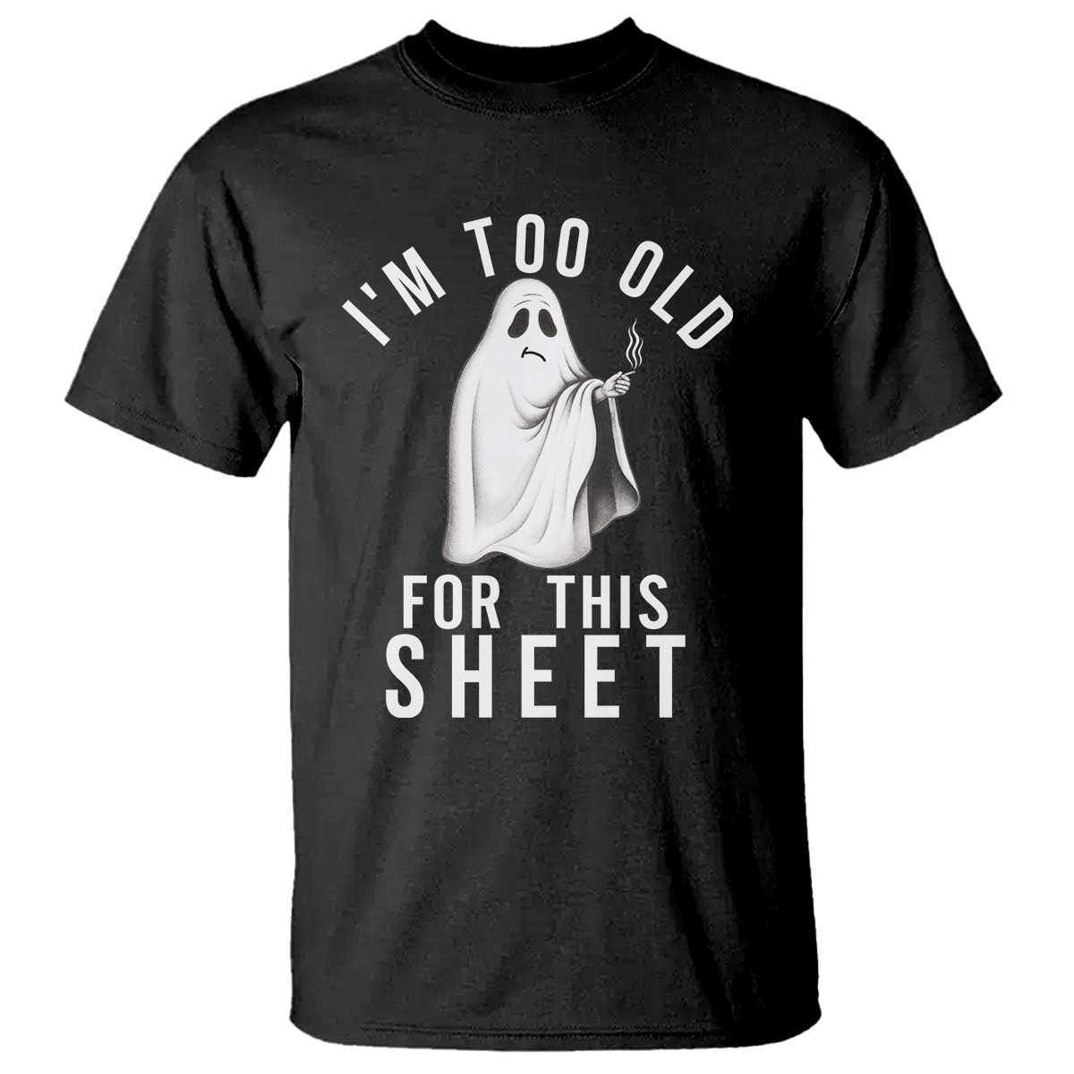 Funny Ghost Halloween T Shirt I Am Too Old For This Sheet - Wonder Print Shop