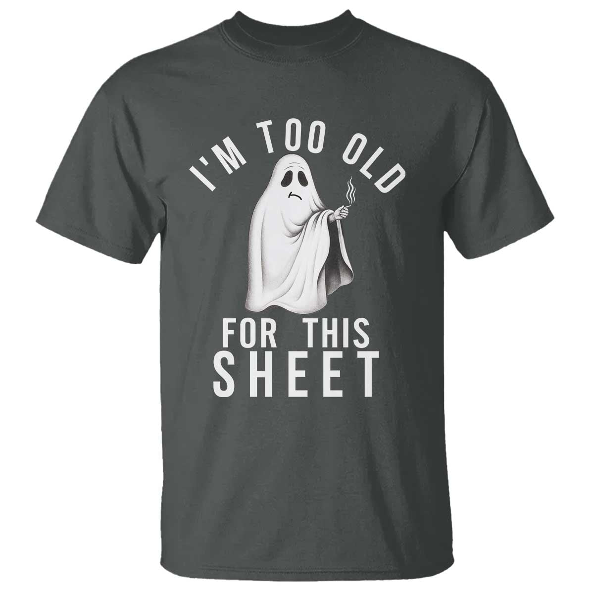 Funny Ghost Halloween T Shirt I Am Too Old For This Sheet - Wonder Print Shop