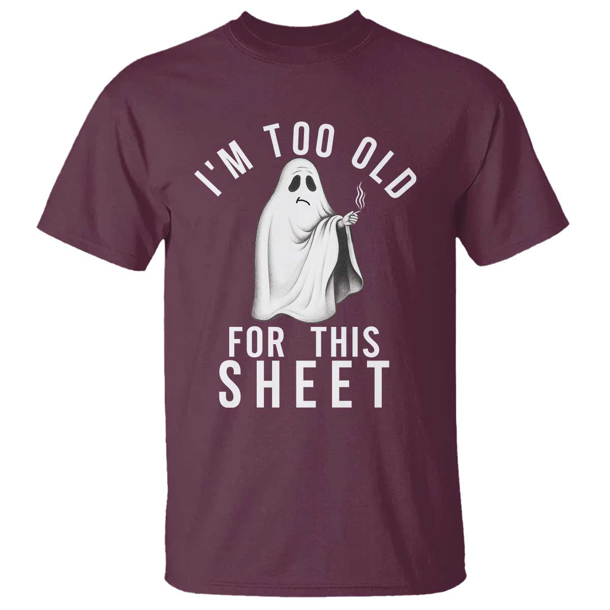 Funny Ghost Halloween T Shirt I Am Too Old For This Sheet - Wonder Print Shop