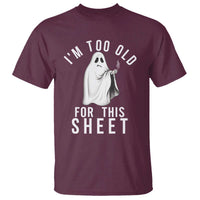 Funny Ghost Halloween T Shirt I Am Too Old For This Sheet - Wonder Print Shop