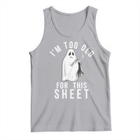 Funny Ghost Halloween Tank Top I Am Too Old For This Sheet - Wonder Print Shop