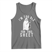 Funny Ghost Halloween Tank Top I Am Too Old For This Sheet - Wonder Print Shop