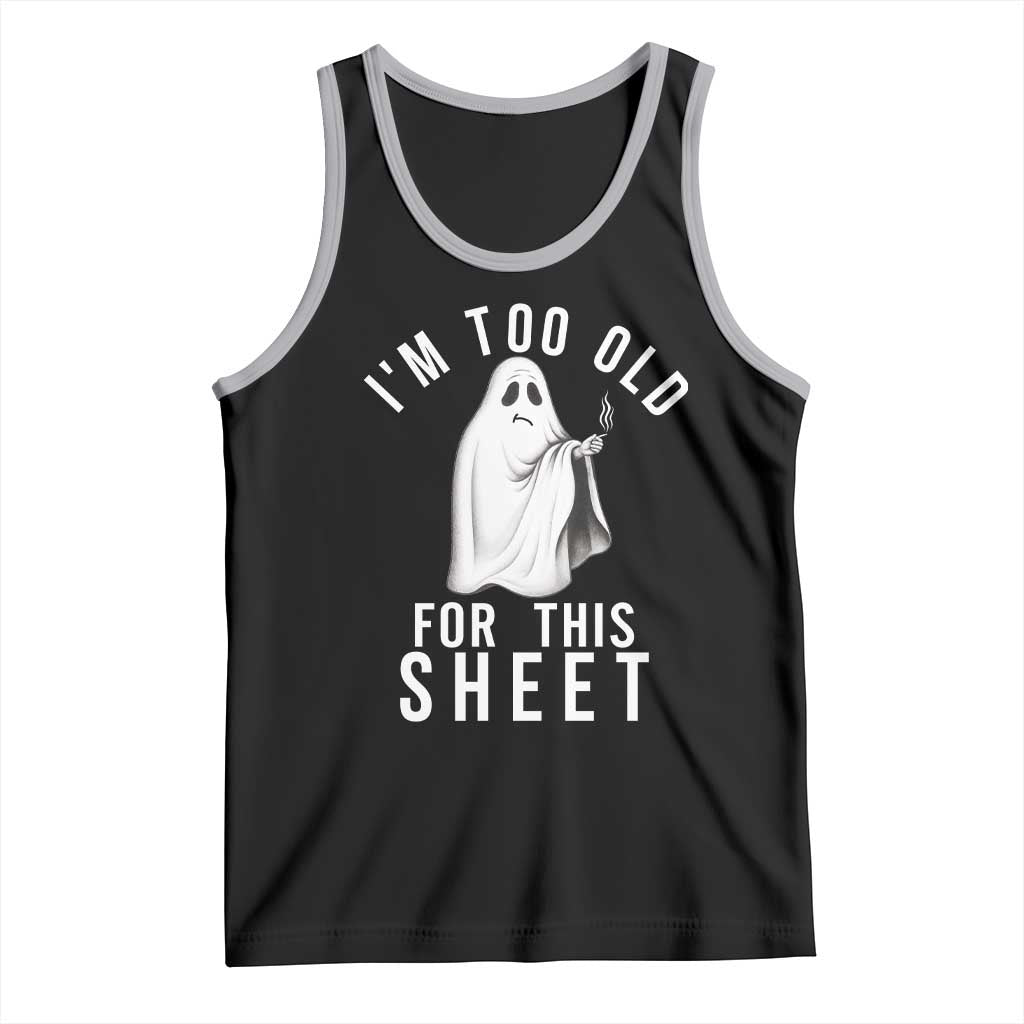 Funny Ghost Halloween Tank Top I Am Too Old For This Sheet - Wonder Print Shop