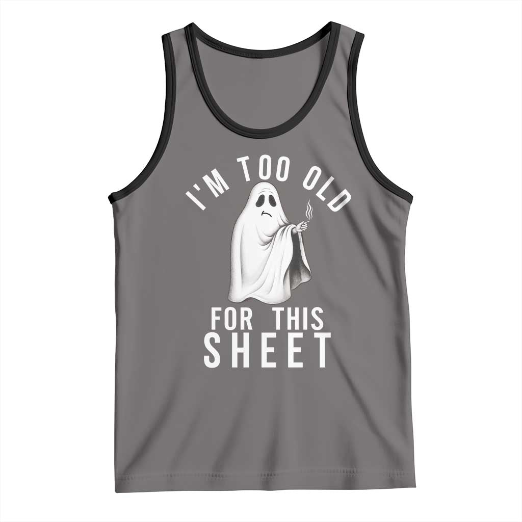 Funny Ghost Halloween Tank Top I Am Too Old For This Sheet - Wonder Print Shop
