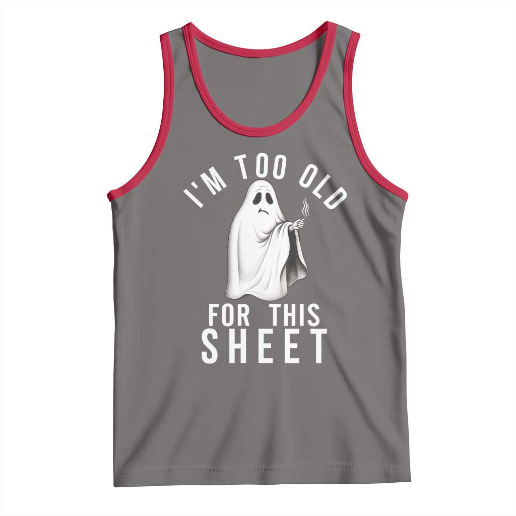 Funny Ghost Halloween Tank Top I Am Too Old For This Sheet - Wonder Print Shop