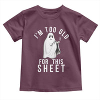 Funny Ghost Halloween Toddler T Shirt I Am Too Old For This Sheet - Wonder Print Shop