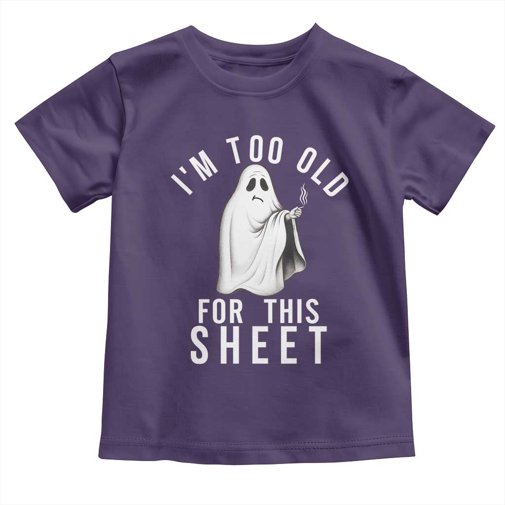 Funny Ghost Halloween Toddler T Shirt I Am Too Old For This Sheet - Wonder Print Shop