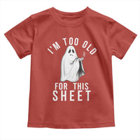 Funny Ghost Halloween Toddler T Shirt I Am Too Old For This Sheet - Wonder Print Shop