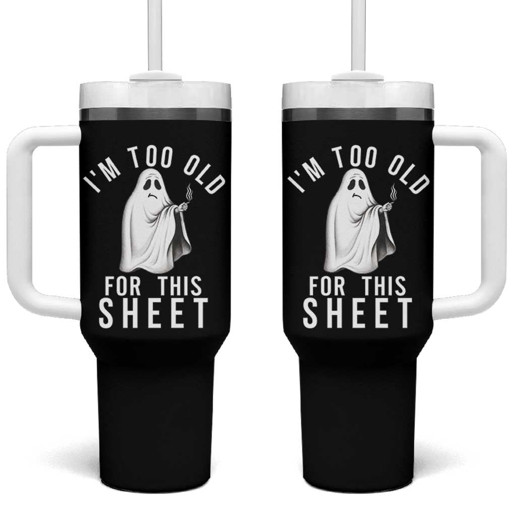 Funny Ghost Halloween Tumbler With Handle I Am Too Old For This Sheet - Wonder Print Shop