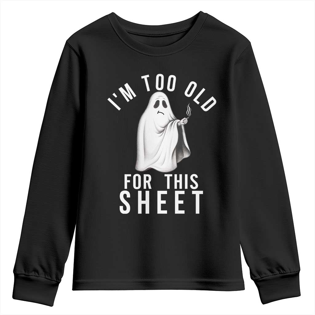 Funny Ghost Halloween Youth Sweatshirt I Am Too Old For This Sheet - Wonder Print Shop