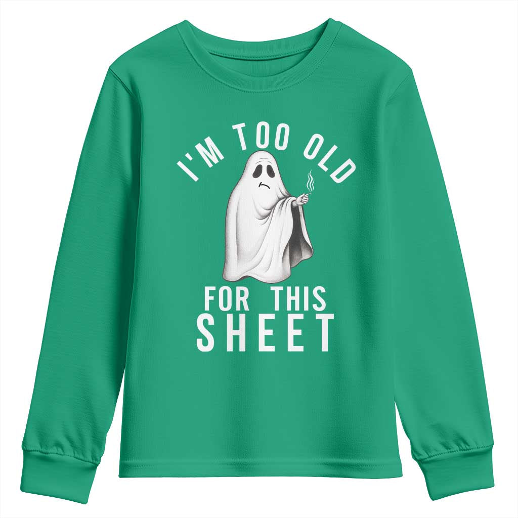 Funny Ghost Halloween Youth Sweatshirt I Am Too Old For This Sheet - Wonder Print Shop
