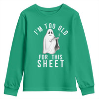 Funny Ghost Halloween Youth Sweatshirt I Am Too Old For This Sheet - Wonder Print Shop