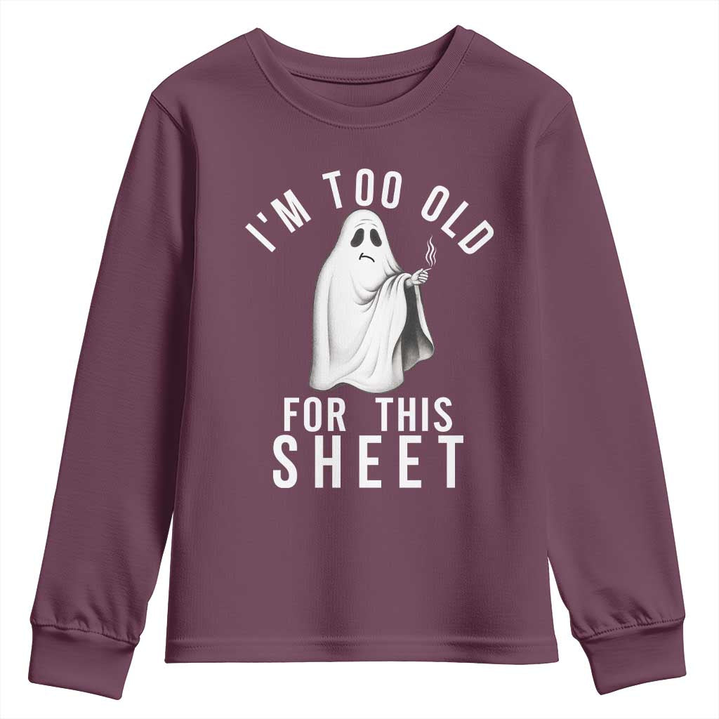 Funny Ghost Halloween Youth Sweatshirt I Am Too Old For This Sheet - Wonder Print Shop