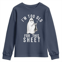 Funny Ghost Halloween Youth Sweatshirt I Am Too Old For This Sheet - Wonder Print Shop