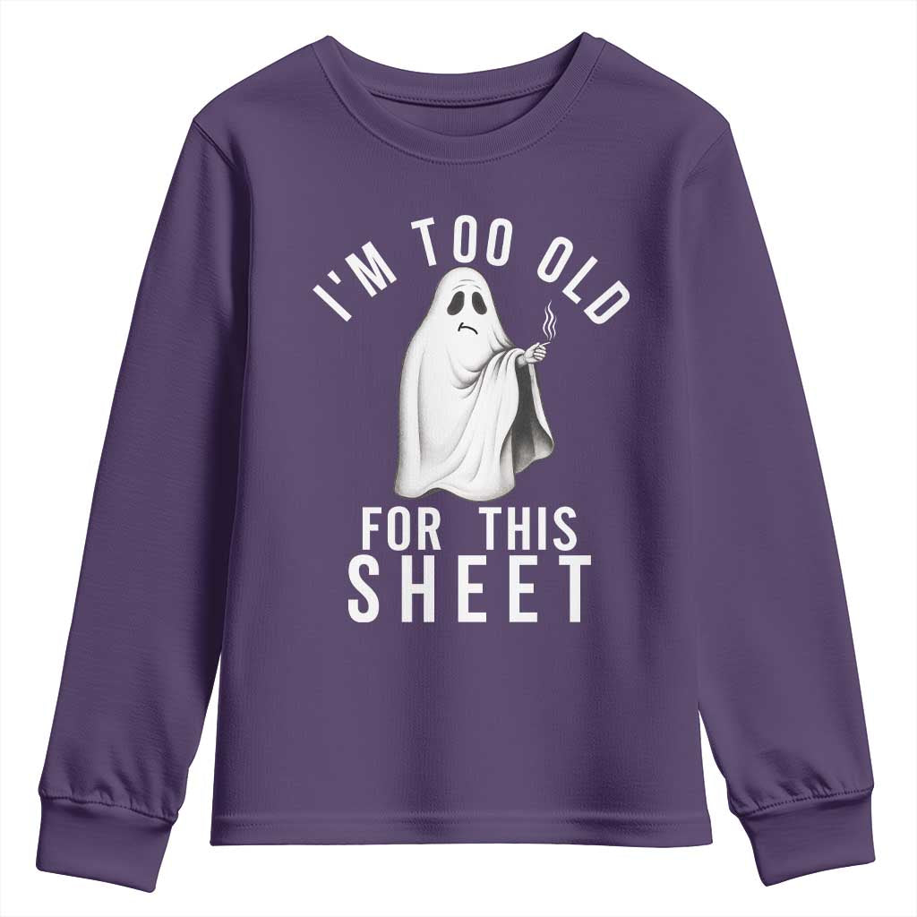 Funny Ghost Halloween Youth Sweatshirt I Am Too Old For This Sheet - Wonder Print Shop
