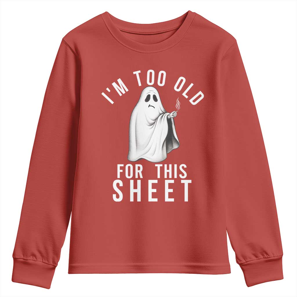 Funny Ghost Halloween Youth Sweatshirt I Am Too Old For This Sheet - Wonder Print Shop