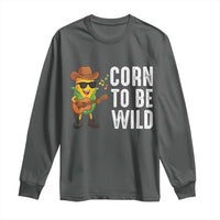 Corn To Be Wild Long Sleeve Shirt Funny Cowboy Cornboy - Wonder Print Shop
