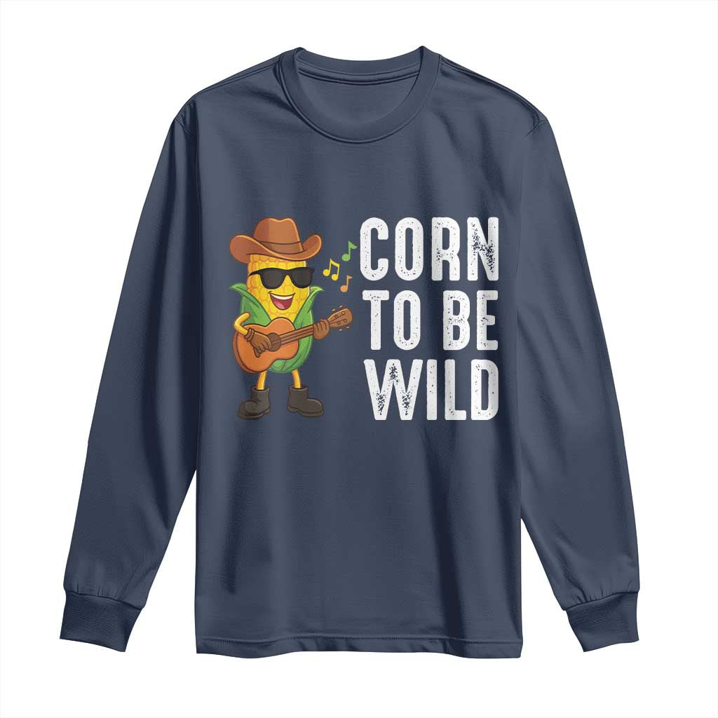 Corn To Be Wild Long Sleeve Shirt Funny Cowboy Cornboy - Wonder Print Shop