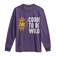 Corn To Be Wild Long Sleeve Shirt Funny Cowboy Cornboy - Wonder Print Shop