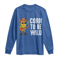 Corn To Be Wild Long Sleeve Shirt Funny Cowboy Cornboy - Wonder Print Shop