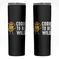 Corn To Be Wild Skinny Tumbler Funny Cowboy Cornboy - Wonder Print Shop