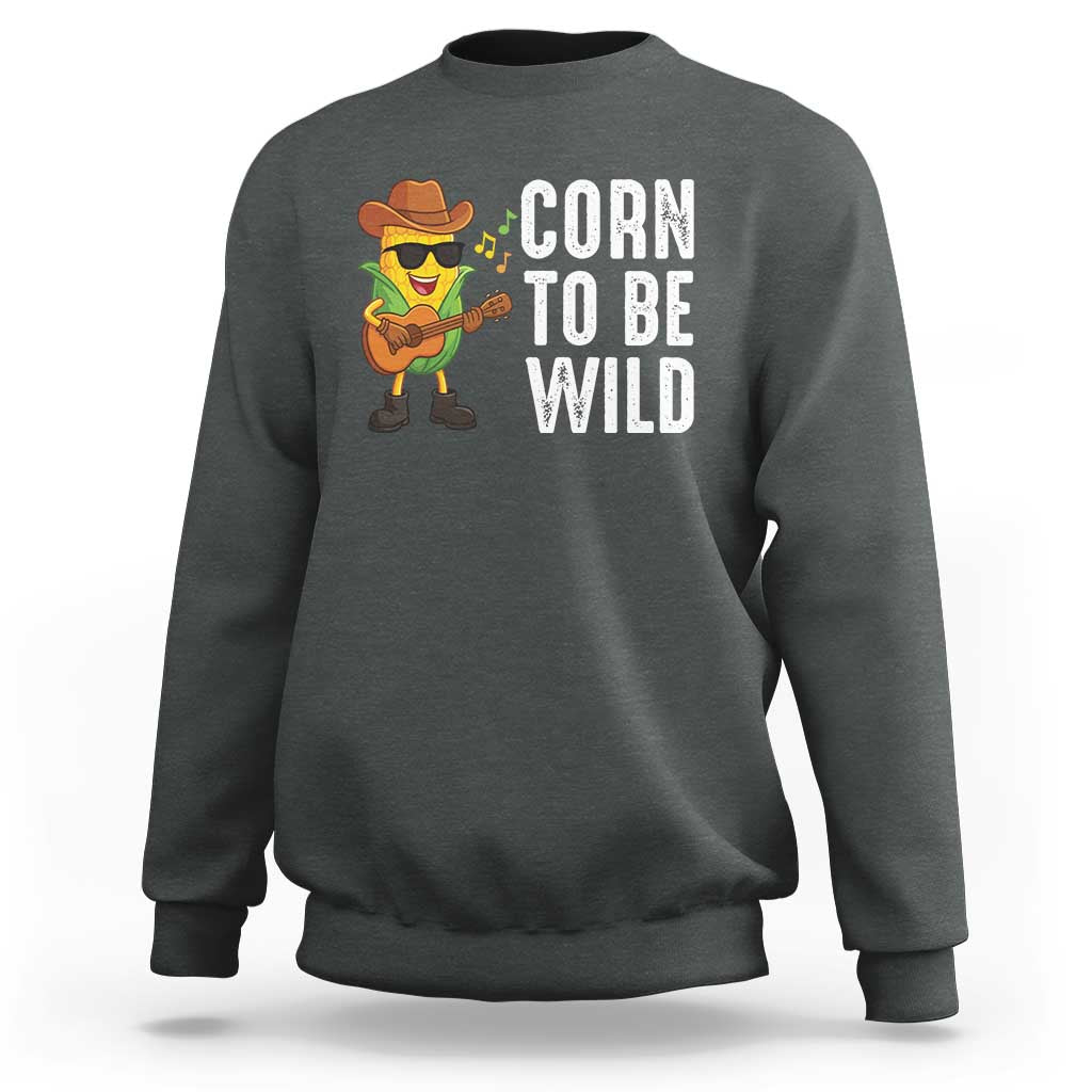 Corn To Be Wild Sweatshirt Funny Cowboy Cornboy - Wonder Print Shop