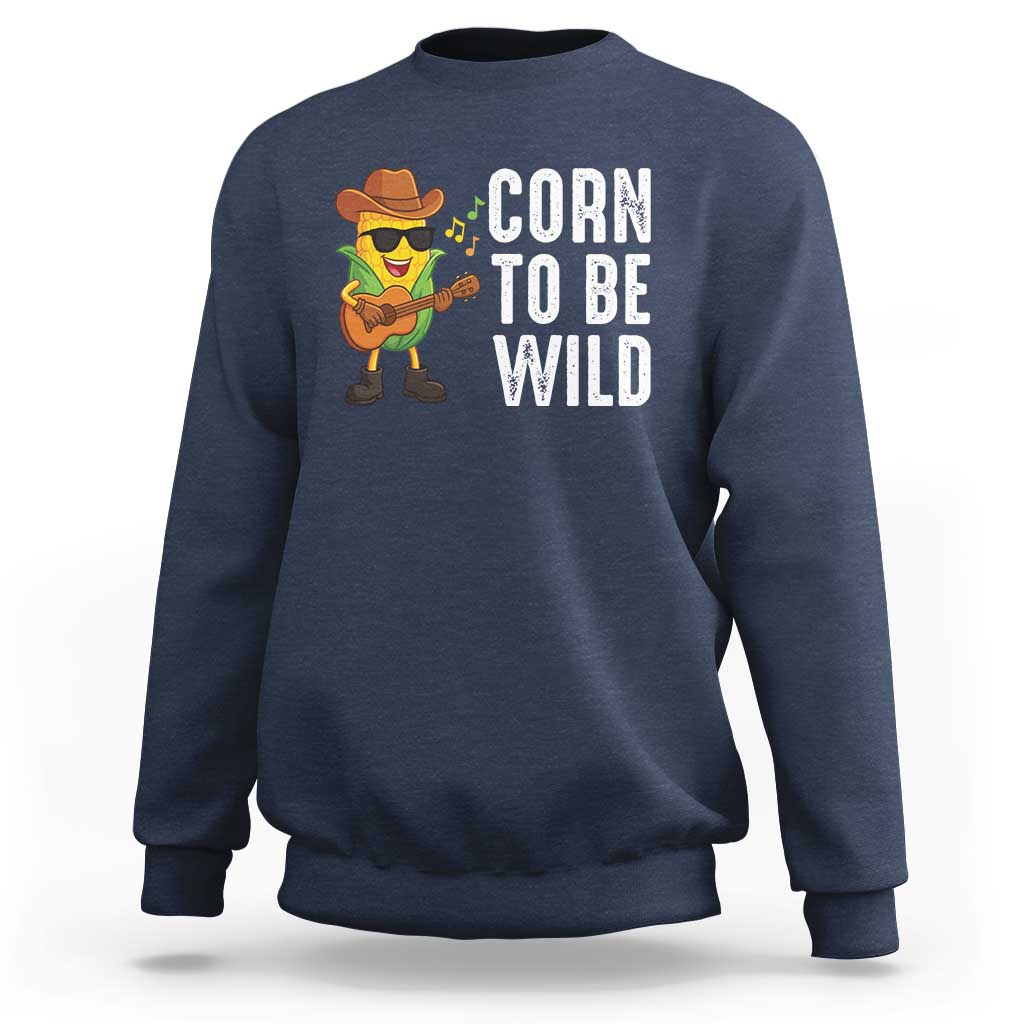 Corn To Be Wild Sweatshirt Funny Cowboy Cornboy - Wonder Print Shop