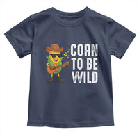Corn To Be Wild Toddler T Shirt Funny Cowboy Cornboy - Wonder Print Shop