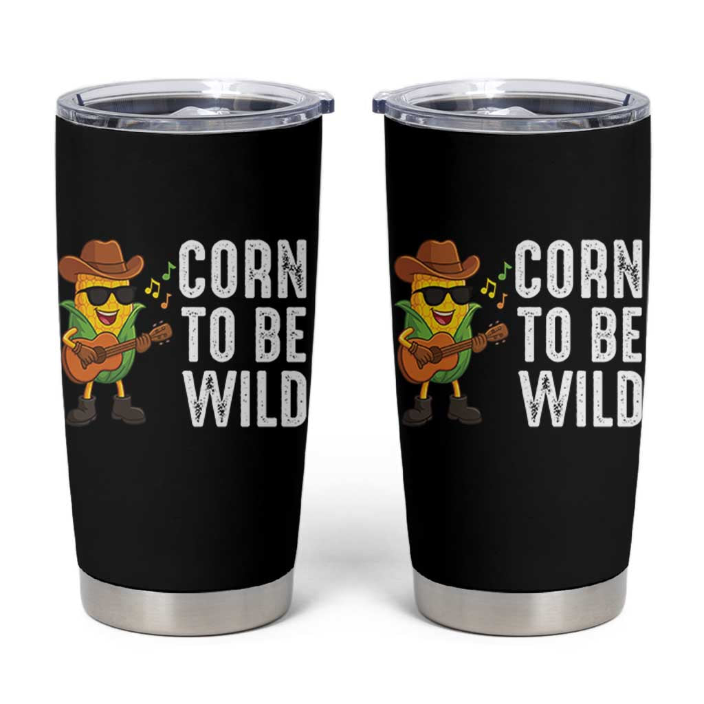 Corn To Be Wild Tumbler Cup Funny Cowboy Cornboy - Wonder Print Shop