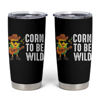 Corn To Be Wild Tumbler Cup Funny Cowboy Cornboy - Wonder Print Shop