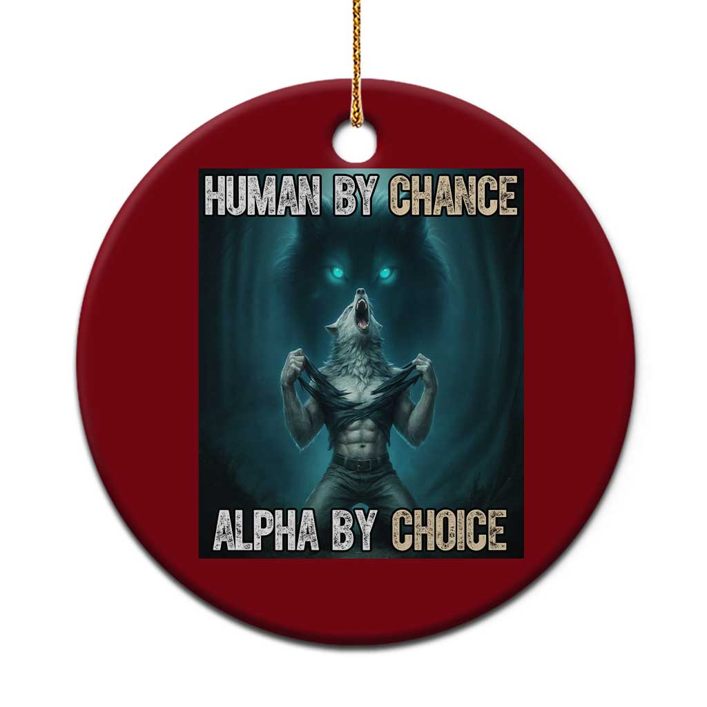 Funny Alpha Wolf Meme Ceramic Ornament Human By Chance Alpha By Choice - Wonder Print Shop