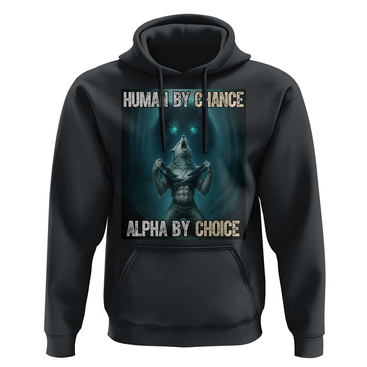 Funny Alpha Wolf Meme Hoodie Human By Chance Alpha By Choice - Wonder Print Shop
