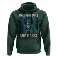 Funny Alpha Wolf Meme Hoodie Human By Chance Alpha By Choice - Wonder Print Shop
