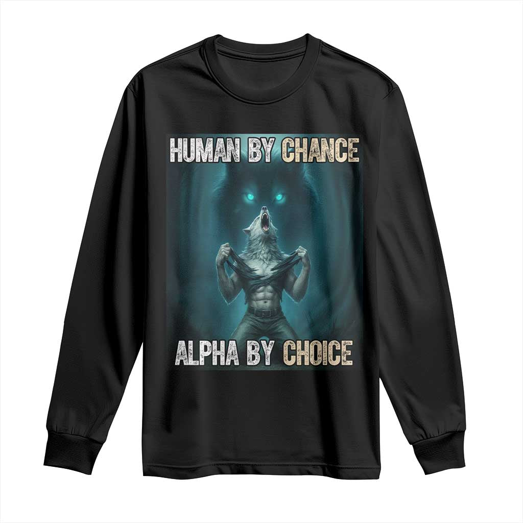 Funny Alpha Wolf Meme Long Sleeve Shirt Human By Chance Alpha By Choice - Wonder Print Shop
