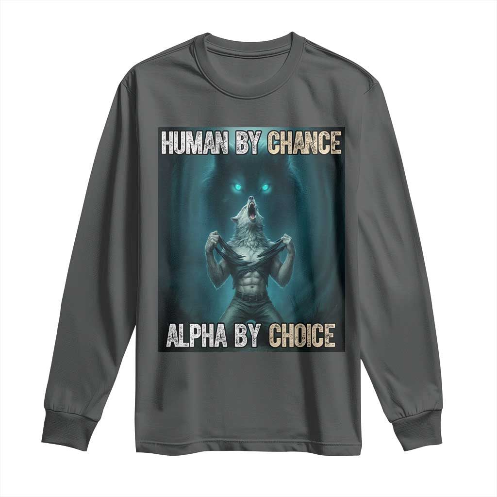 Funny Alpha Wolf Meme Long Sleeve Shirt Human By Chance Alpha By Choice - Wonder Print Shop