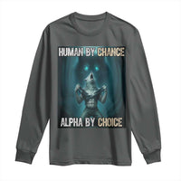 Funny Alpha Wolf Meme Long Sleeve Shirt Human By Chance Alpha By Choice - Wonder Print Shop