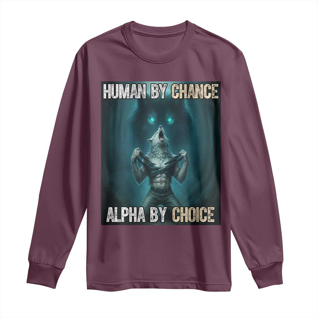 Funny Alpha Wolf Meme Long Sleeve Shirt Human By Chance Alpha By Choice - Wonder Print Shop