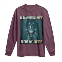 Funny Alpha Wolf Meme Long Sleeve Shirt Human By Chance Alpha By Choice - Wonder Print Shop