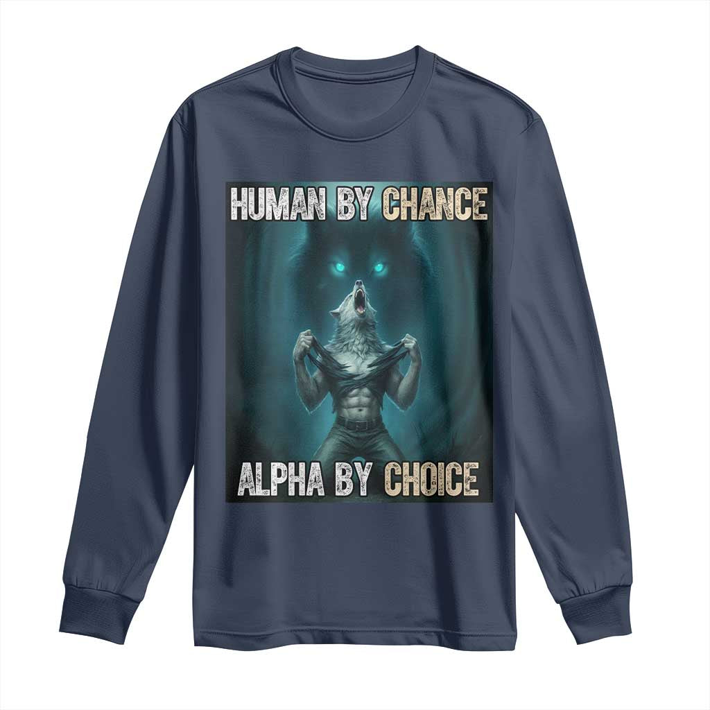 Funny Alpha Wolf Meme Long Sleeve Shirt Human By Chance Alpha By Choice - Wonder Print Shop
