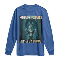 Funny Alpha Wolf Meme Long Sleeve Shirt Human By Chance Alpha By Choice - Wonder Print Shop
