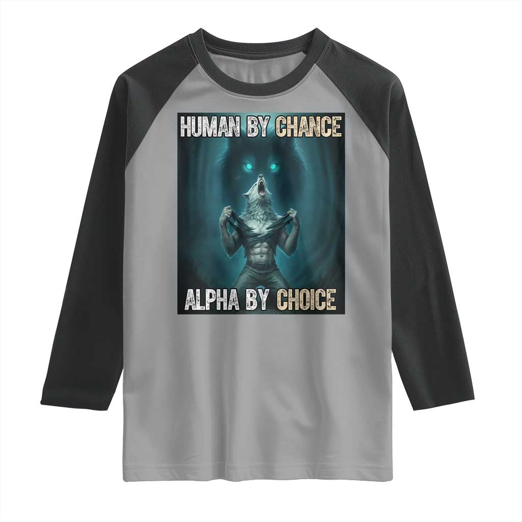 Funny Alpha Wolf Meme Raglan Shirt Human By Chance Alpha By Choice - Wonder Print Shop