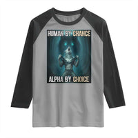 Funny Alpha Wolf Meme Raglan Shirt Human By Chance Alpha By Choice - Wonder Print Shop