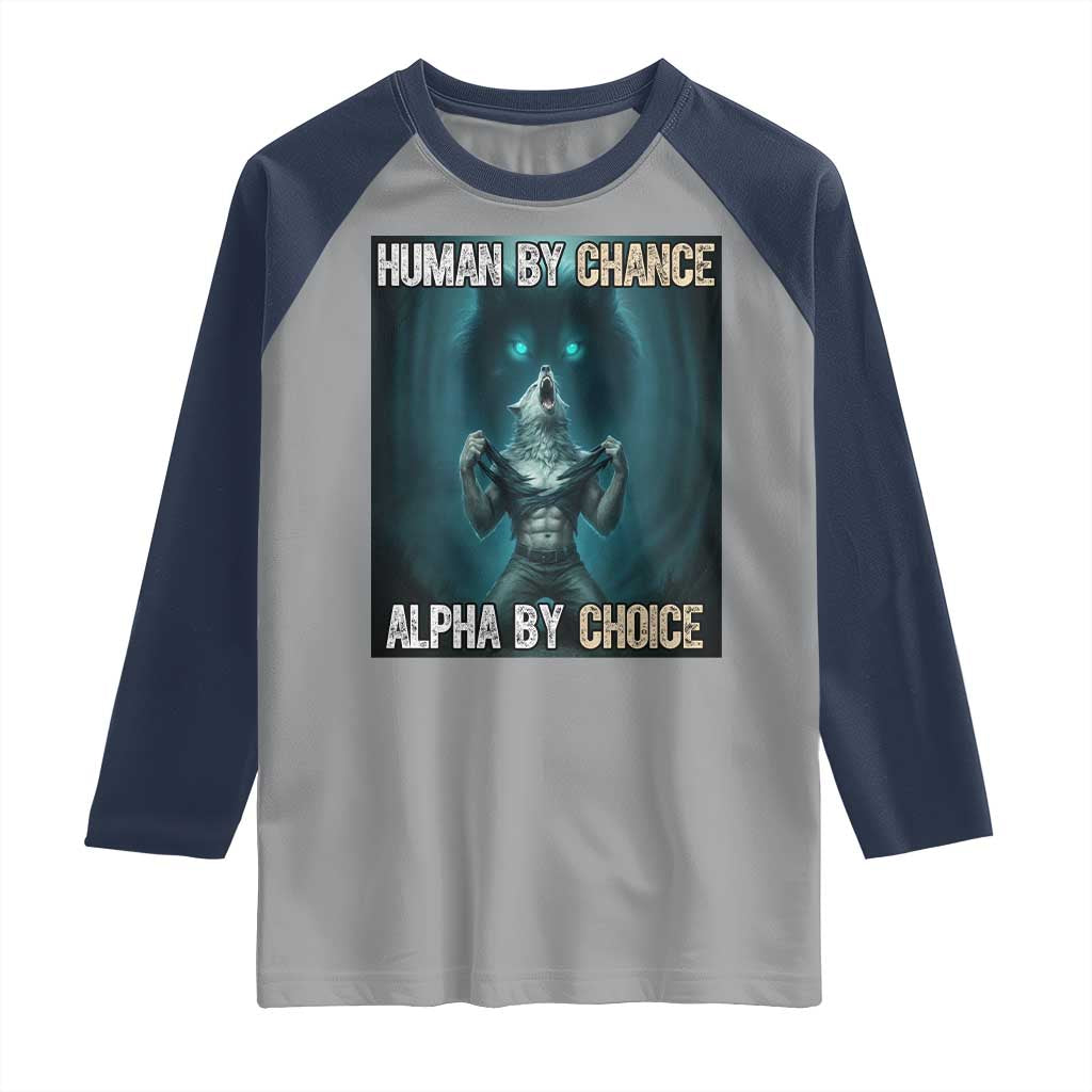 Funny Alpha Wolf Meme Raglan Shirt Human By Chance Alpha By Choice - Wonder Print Shop