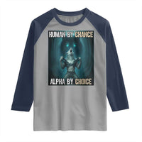Funny Alpha Wolf Meme Raglan Shirt Human By Chance Alpha By Choice - Wonder Print Shop