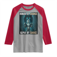 Funny Alpha Wolf Meme Raglan Shirt Human By Chance Alpha By Choice - Wonder Print Shop