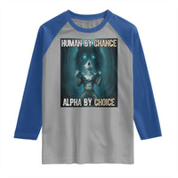 Funny Alpha Wolf Meme Raglan Shirt Human By Chance Alpha By Choice - Wonder Print Shop