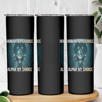 Funny Alpha Wolf Meme Skinny Tumbler Human By Chance Alpha By Choice - Wonder Print Shop